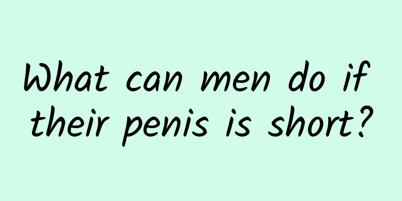 What can men do if their penis is short?