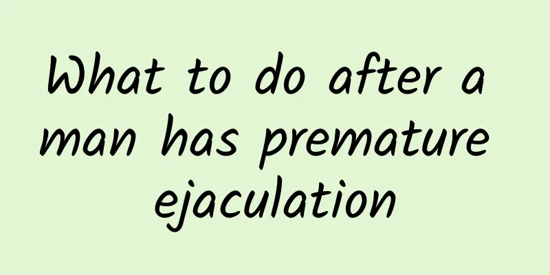 What to do after a man has premature ejaculation