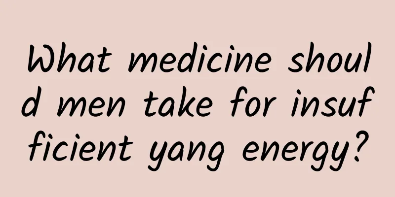 What medicine should men take for insufficient yang energy?