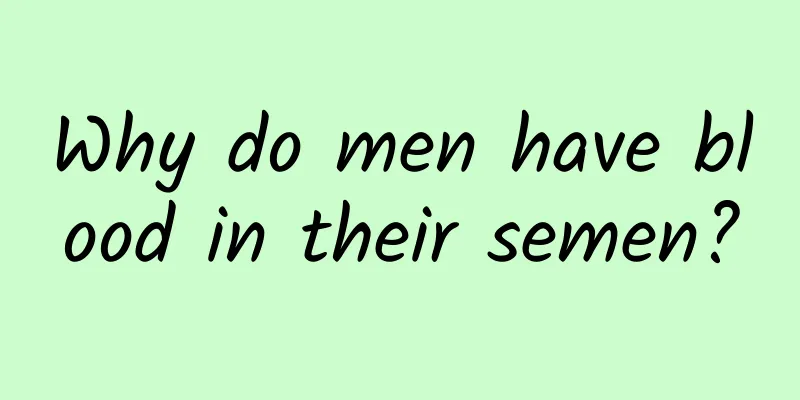 Why do men have blood in their semen?