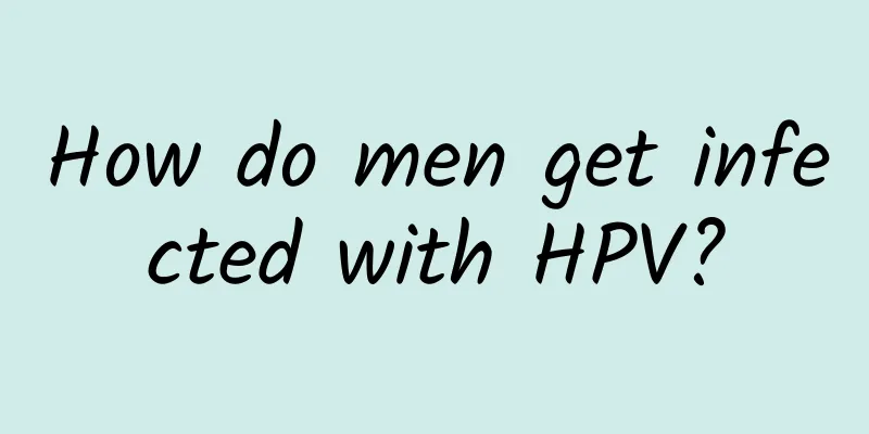 How do men get infected with HPV?