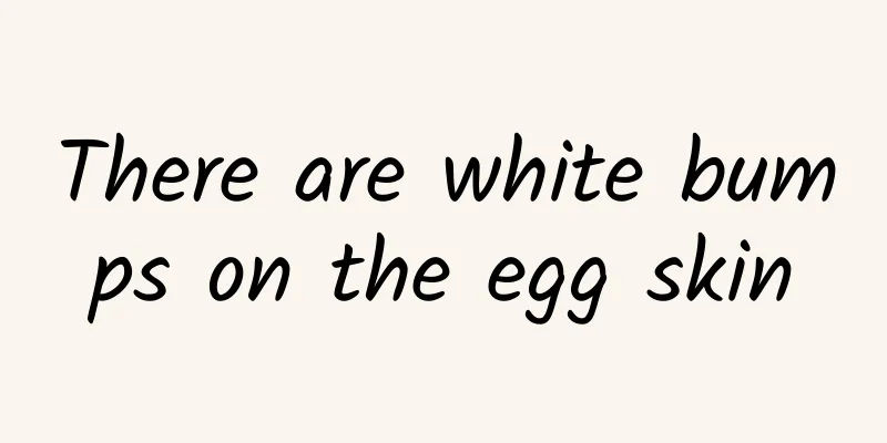 There are white bumps on the egg skin