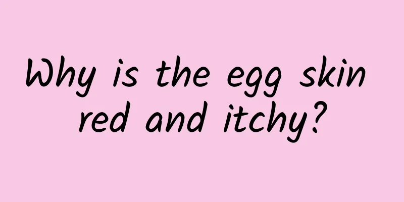 Why is the egg skin red and itchy?