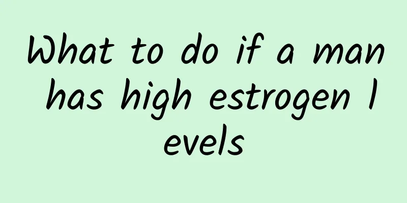 What to do if a man has high estrogen levels