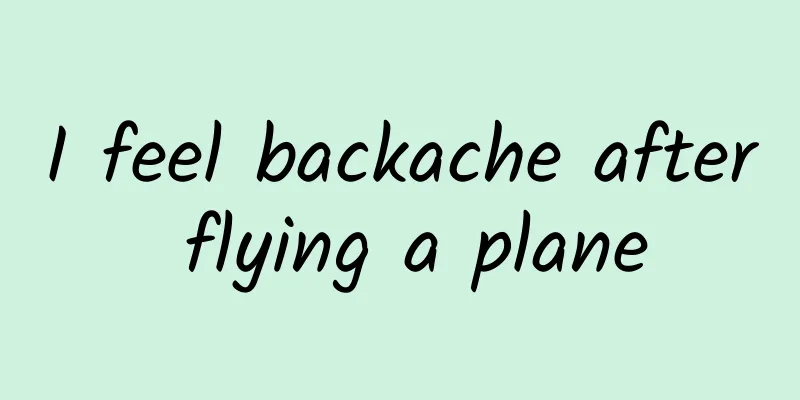 I feel backache after flying a plane