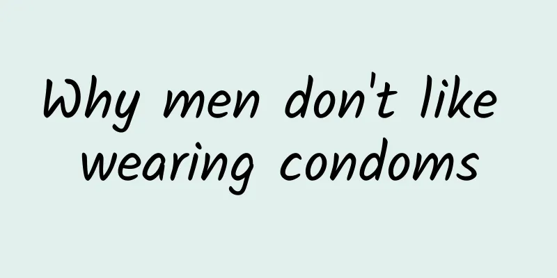 Why men don't like wearing condoms