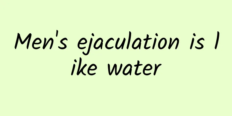 Men's ejaculation is like water