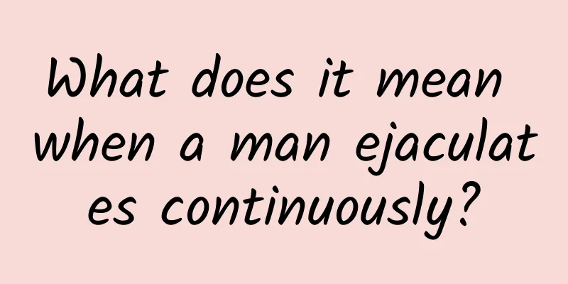What does it mean when a man ejaculates continuously?