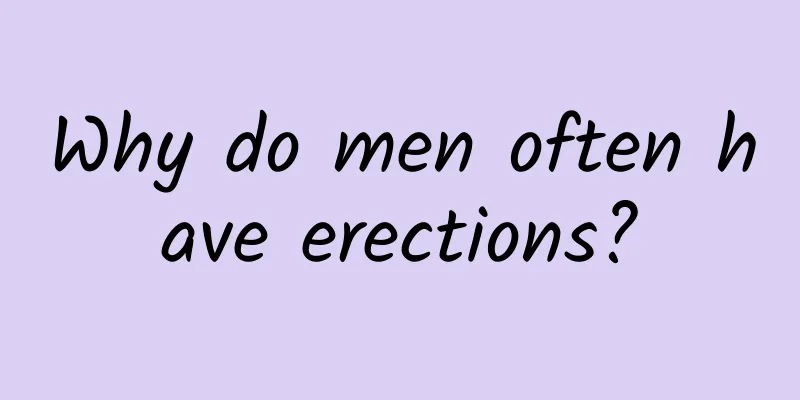 Why do men often have erections?