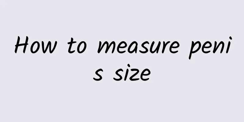 How to measure penis size