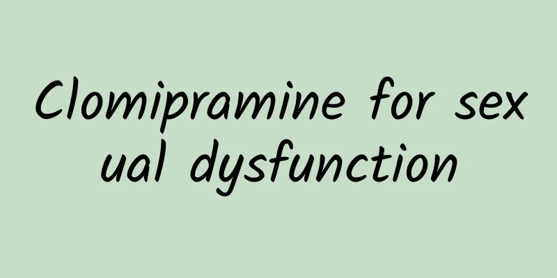 Clomipramine for sexual dysfunction