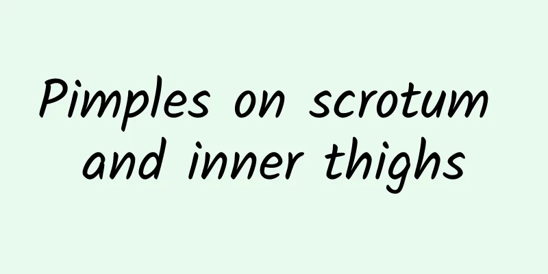 Pimples on scrotum and inner thighs