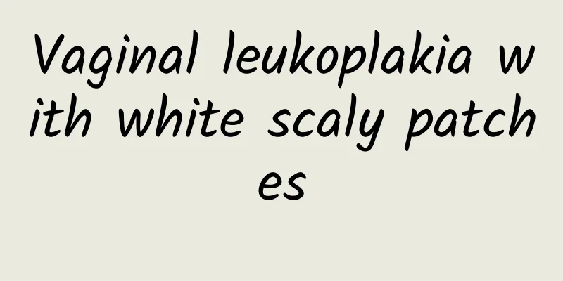 Vaginal leukoplakia with white scaly patches