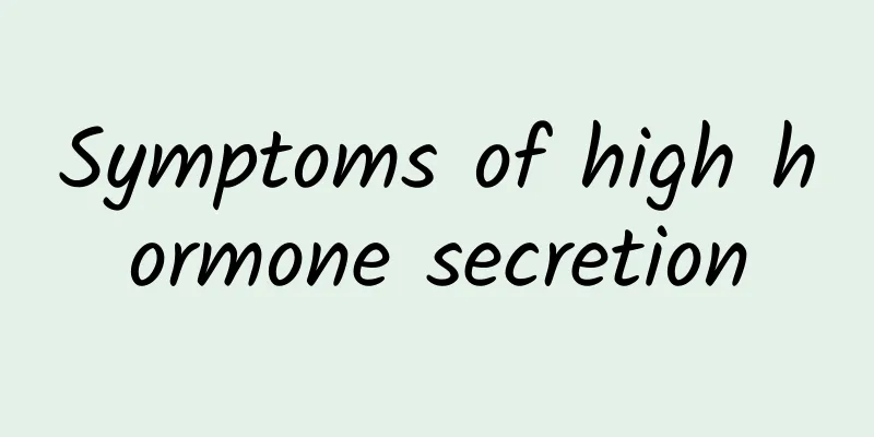 Symptoms of high hormone secretion