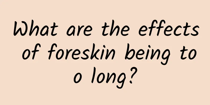 What are the effects of foreskin being too long?