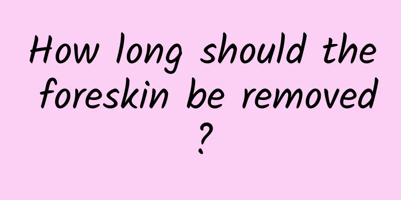 How long should the foreskin be removed?