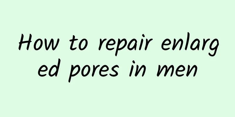 How to repair enlarged pores in men