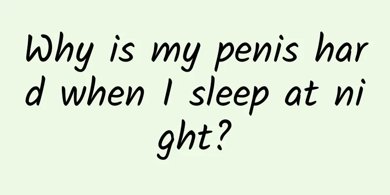Why is my penis hard when I sleep at night?