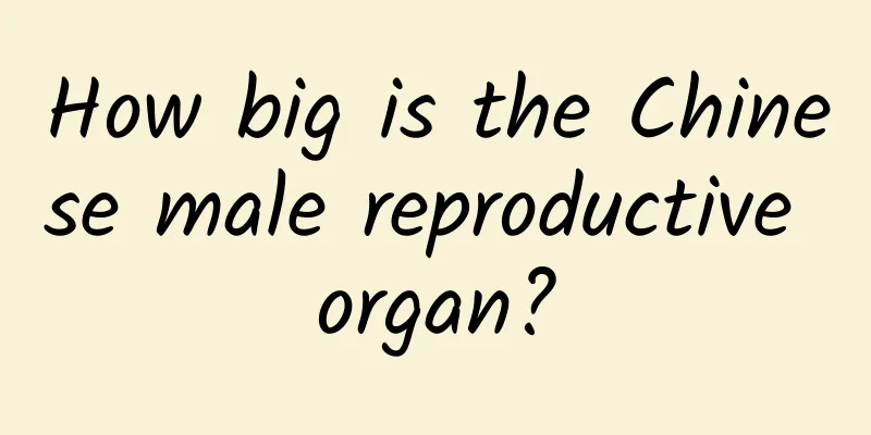 How big is the Chinese male reproductive organ?