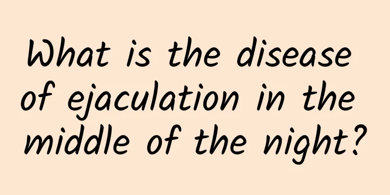 What is the disease of ejaculation in the middle of the night?