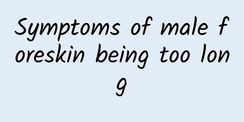 Symptoms of male foreskin being too long