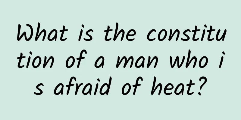 What is the constitution of a man who is afraid of heat?