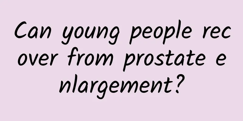 Can young people recover from prostate enlargement?