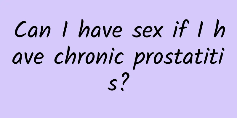 Can I have sex if I have chronic prostatitis?