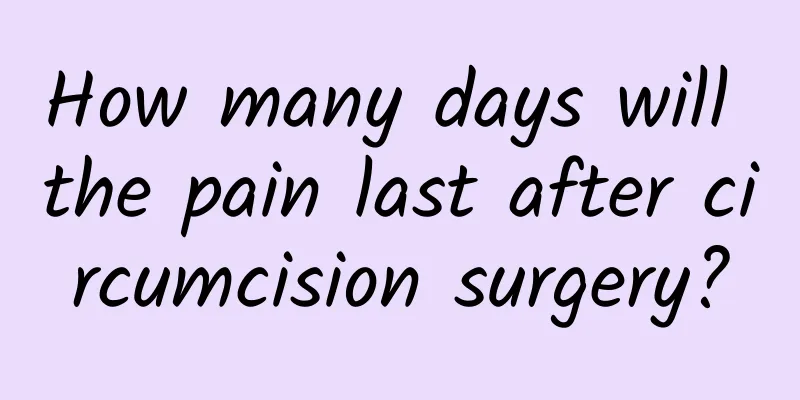 How many days will the pain last after circumcision surgery?