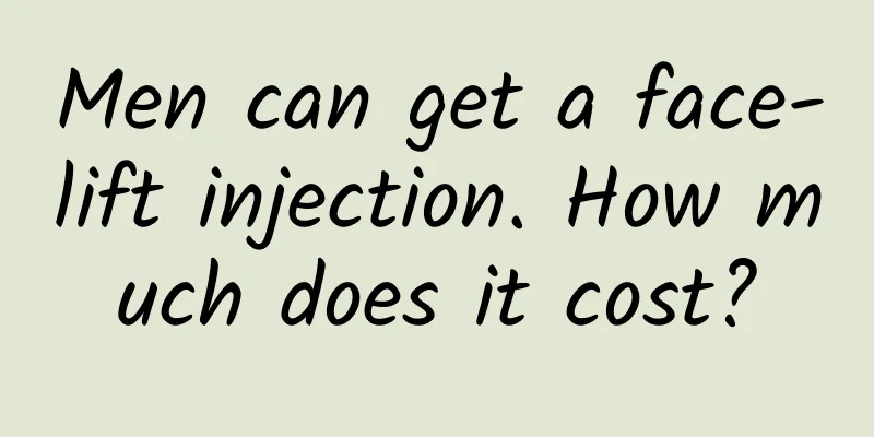 Men can get a face-lift injection. How much does it cost?