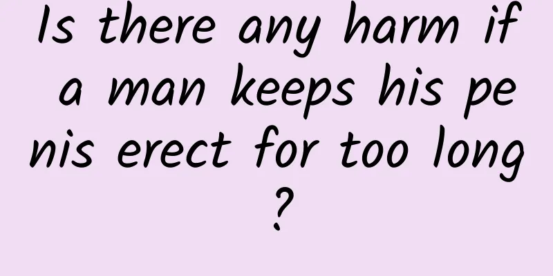 Is there any harm if a man keeps his penis erect for too long?