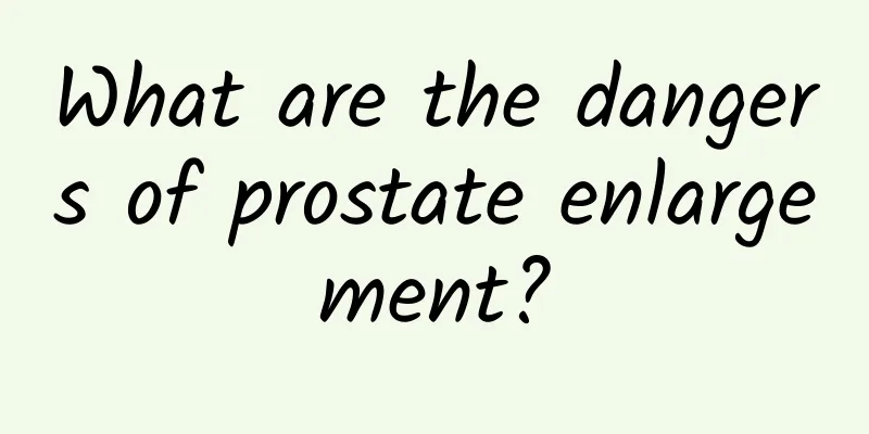 What are the dangers of prostate enlargement?