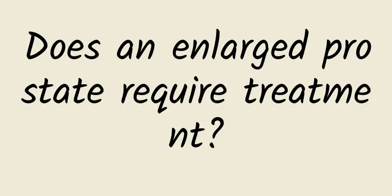 Does an enlarged prostate require treatment?