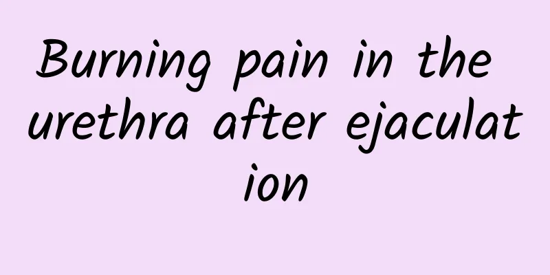 Burning pain in the urethra after ejaculation