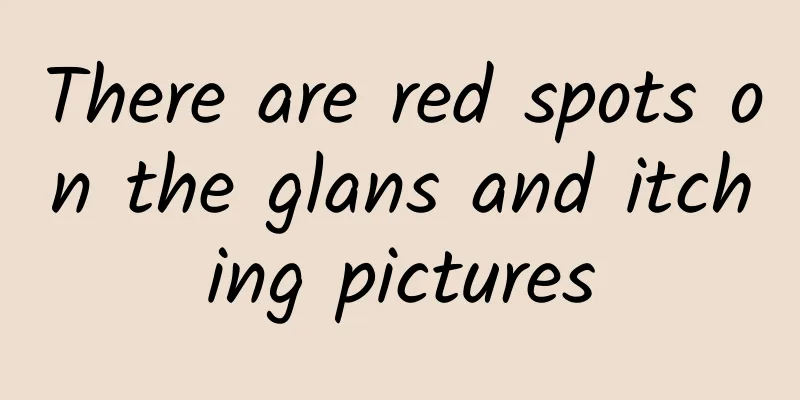 There are red spots on the glans and itching pictures