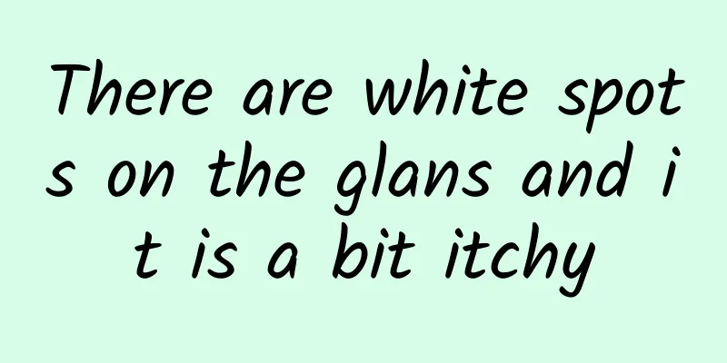 There are white spots on the glans and it is a bit itchy