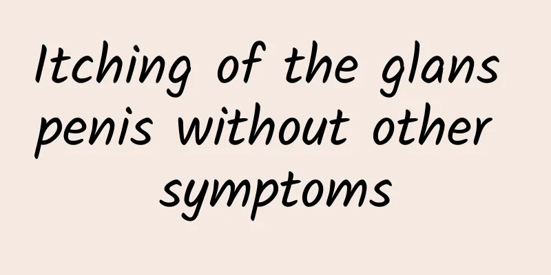 Itching of the glans penis without other symptoms