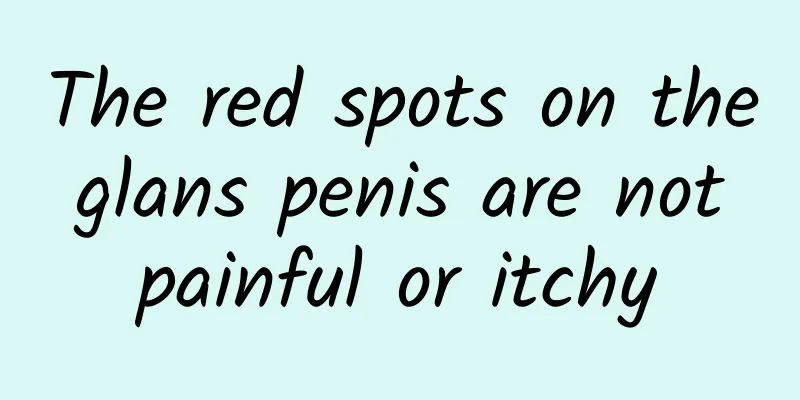 The red spots on the glans penis are not painful or itchy