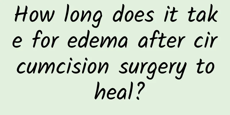 How long does it take for edema after circumcision surgery to heal?