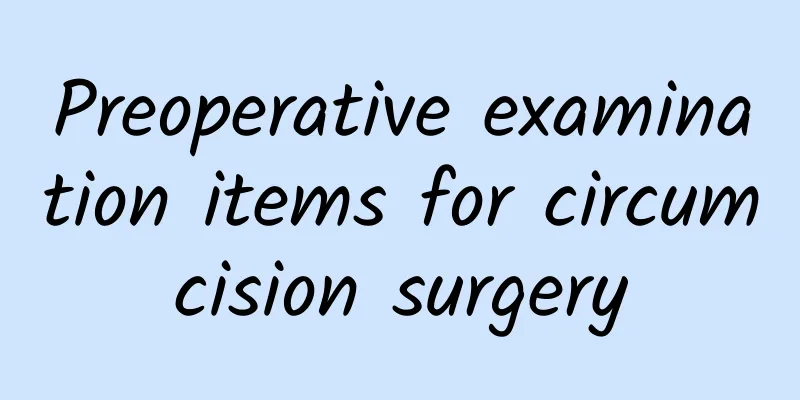 Preoperative examination items for circumcision surgery