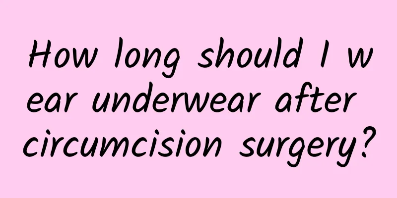 How long should I wear underwear after circumcision surgery?