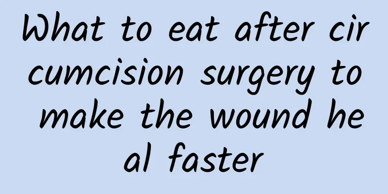 What to eat after circumcision surgery to make the wound heal faster
