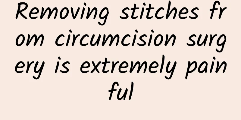 Removing stitches from circumcision surgery is extremely painful