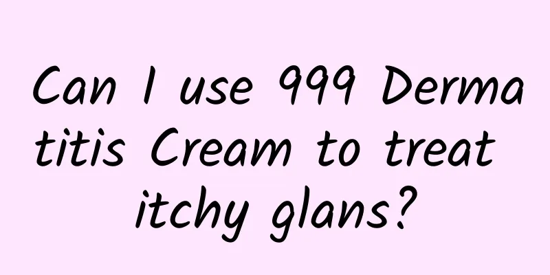 Can I use 999 Dermatitis Cream to treat itchy glans?