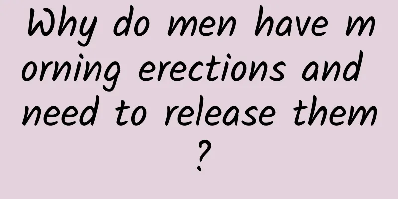 Why do men have morning erections and need to release them?