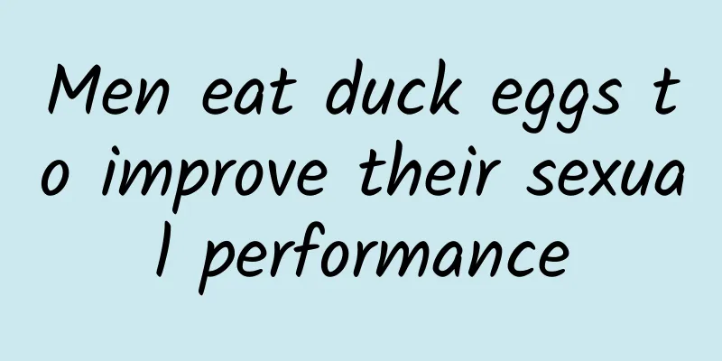 Men eat duck eggs to improve their sexual performance