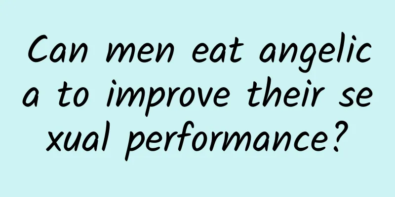Can men eat angelica to improve their sexual performance?