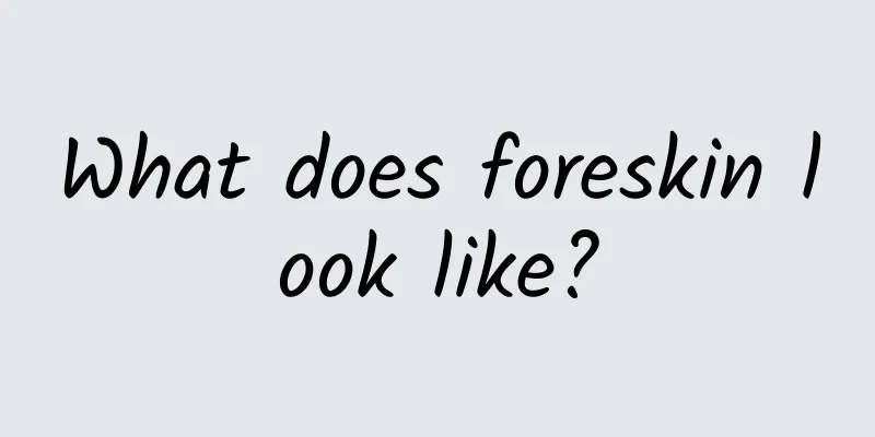 What does foreskin look like?