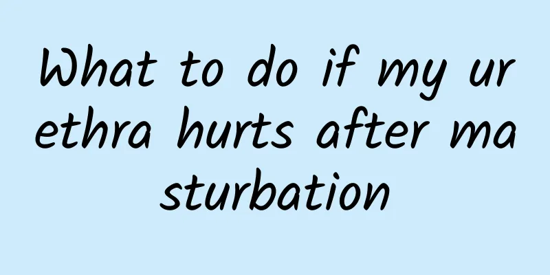 What to do if my urethra hurts after masturbation