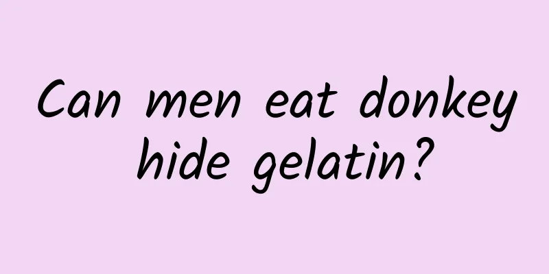 Can men eat donkey hide gelatin?
